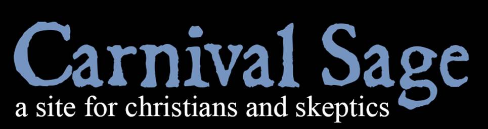 Carnival Sage. A website for Christians and Skeptics. Apologetics and Atheism